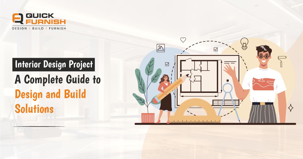Interior Design Project: A Complete Guide to Design and Build Solutions