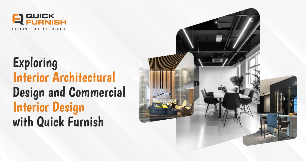Exploring Interior Architectural Design and Commercial Interior Design with QuickFurnish