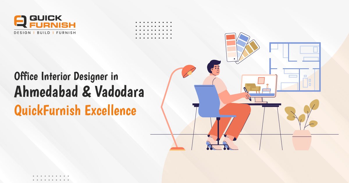 Office Interior Designer in Ahmedabad & Vadodara – QuickFurnish Excellence