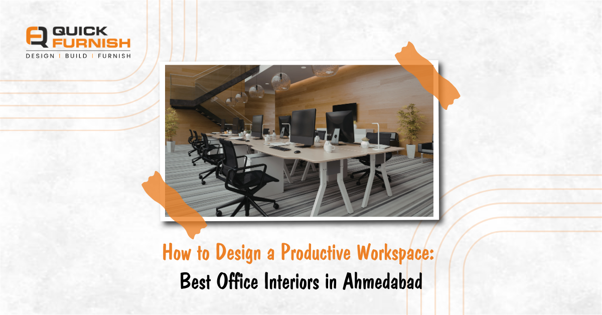 How to Design a Productive Workspace: Best Office Interiors in Ahmedabad