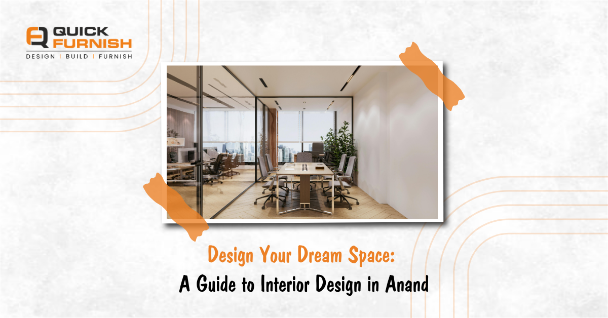 Design Your Dream Space: A Guide to Interior Design in Anand