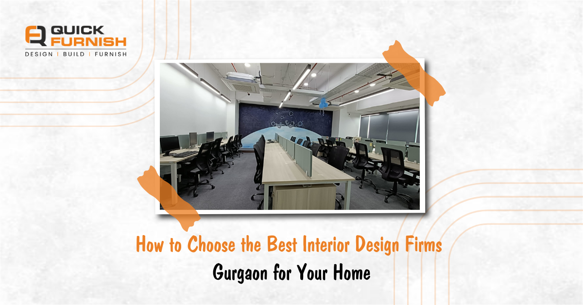 How to Choose the Best Interior Design Firms Gurgaon for Your Home