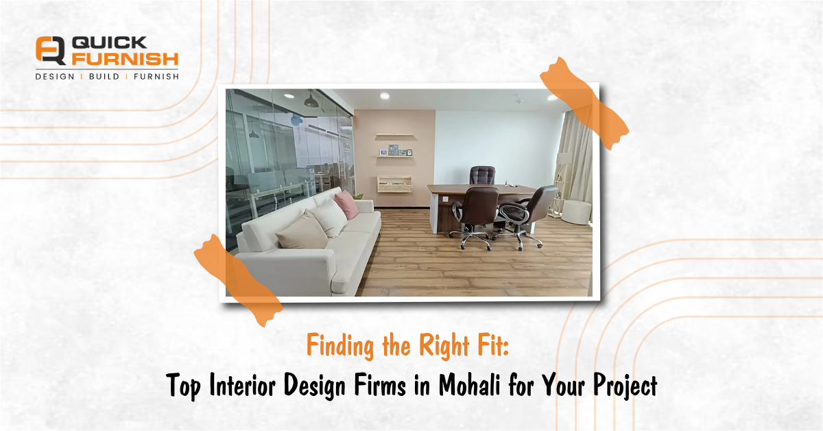 Finding the Right Fit: Top Interior Design Firms in Mohali for Your Project