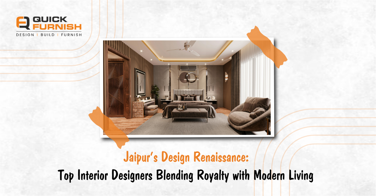 Jaipur’s Design Renaissance: Top Interior Designers Blending Royalty with Modern Living