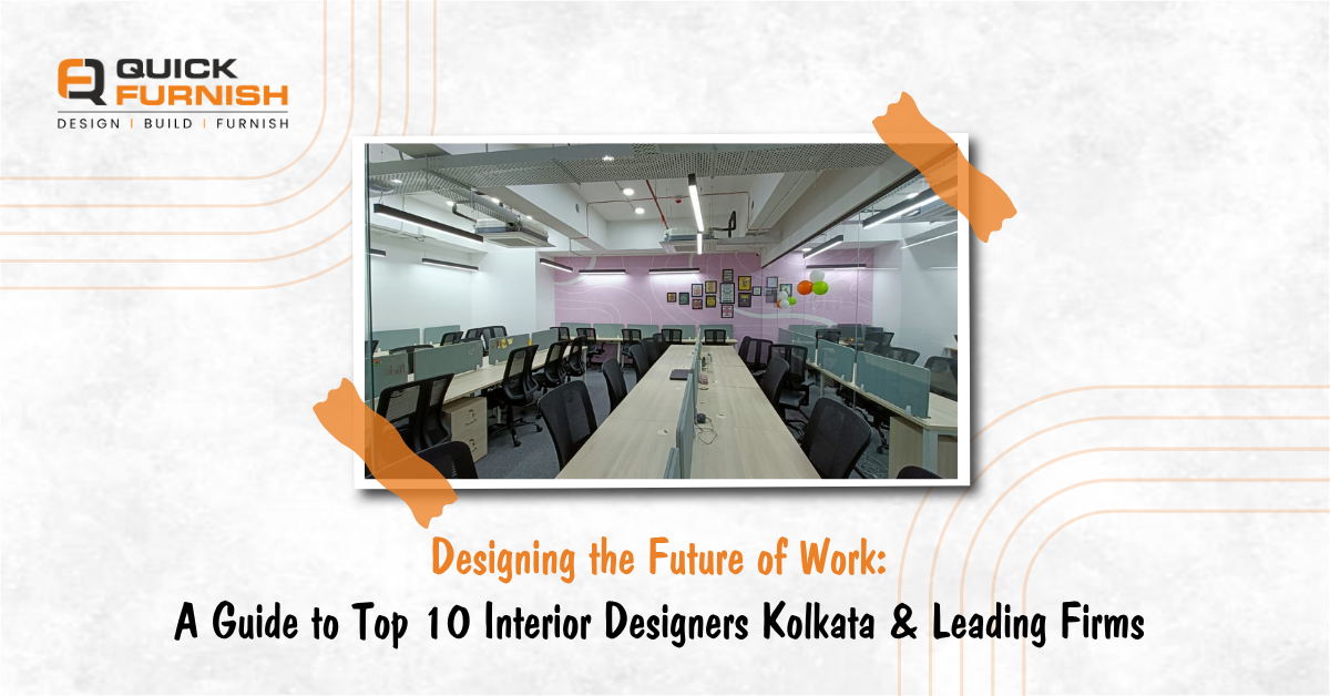 Designing the Future of Work: A Guide to Top 10 Interior Designers Kolkata & Leading Firms