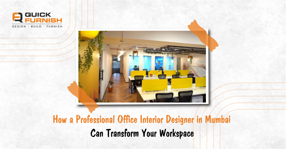 How a Professional Office Interior Designer in Mumbai Can Transform Your Workspace