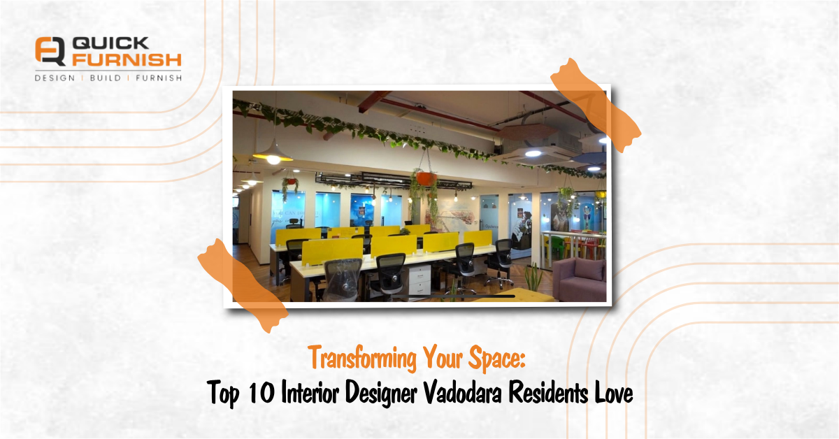 Transforming Your Space: Top 10 Interior Designer Vadodara Residents Love