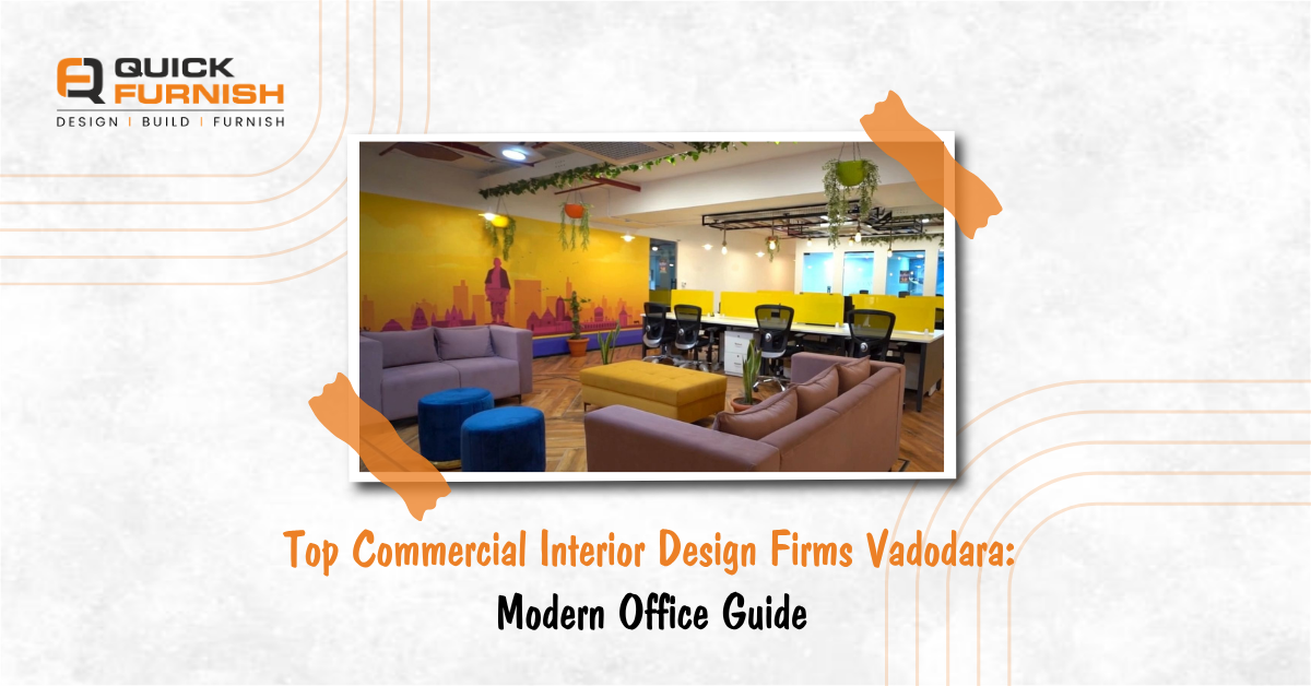 Top Commercial Interior Design Firms Vadodara: Modern Office Guide