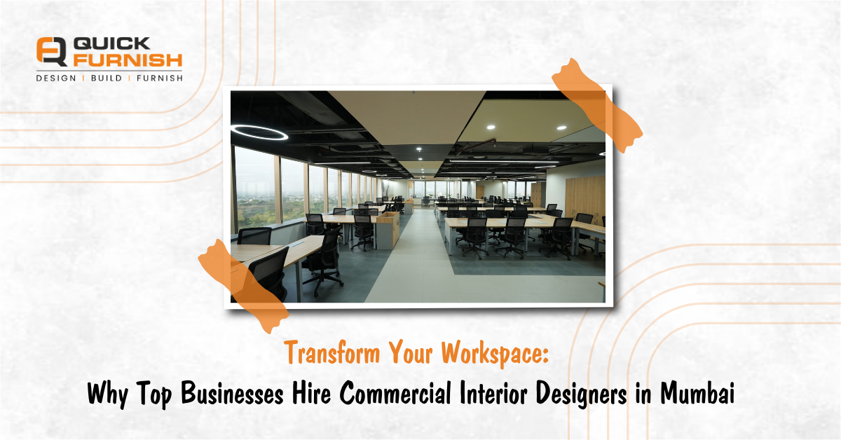 Transform Your Workspace: Why Top Businesses Hire Commercial Interior Designers in Mumbai